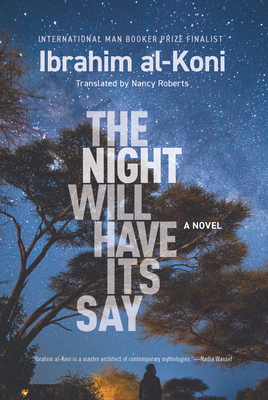 The Night Will Have Its Say (Hoopoe Fiction) By Ibrahim Al-Koni, Nancy Roberts (Translator) Cover Image