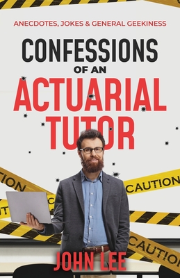 Confessions of an Actuarial Tutor: Anecdotes, Jokes & General Geekiness Cover Image