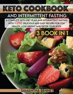 Keto Cookbook and Intermittent Fasting: A Complete Keto Diet Plan and Intermittent Fasting With +250 Delicious and Easy Recipes for Stay Health, Lose (Healthy Cookbook #1)