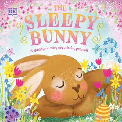 The Sleepy Bunny: A Springtime Story About Being Yourself (First Seasonal Stories) By DK, Clare Wilson (Illustrator) Cover Image