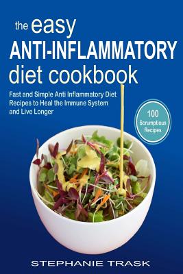 The Easy Anti Inflammatory Diet Cookbook 100 Fast and Simple Anti