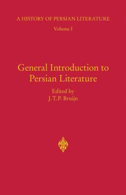 General Introduction to Persian Literature: History of Persian Literature A, Vol I By J. T. P. Bruijn (Editor) Cover Image