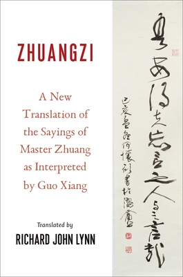 Zhuangzi: A New Translation of the Sayings of Master Zhuang as Interpreted by Guo Xiang By Xiang Guo, Richard John Lynn Cover Image