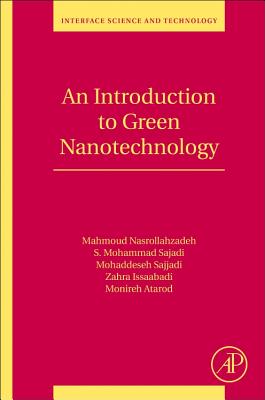 An Introduction to Green Nanotechnology: Volume 28 (Interface Science and Technology #28) Cover Image
