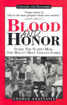 Blood and Honor: Inside the Scarfo Mob--The Mafia's Most Violent Family By George Anastasia Cover Image