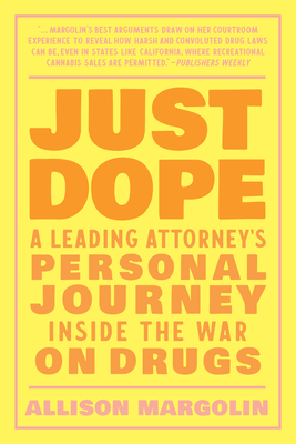 Just Dope: A Leading Attorney's Personal Journey Inside the War on Drugs