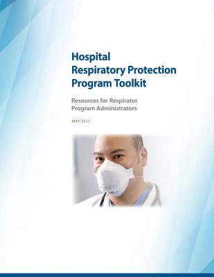 Hospital Respiratory Protection Program Toolkit: Resources for Respirator Program Administrators Cover Image