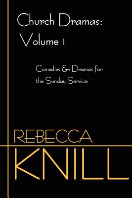 Church Dramas: Volume 1: Comedies & Dramas for the Sunday Service Cover Image