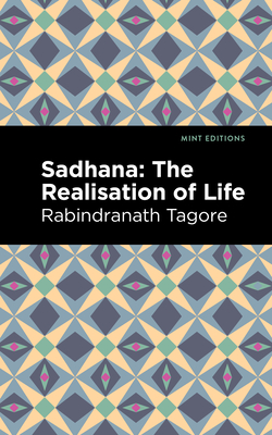 Sadhana: The Realisation of Life By Rabindranath Tagore, Mint Editions (Contribution by) Cover Image
