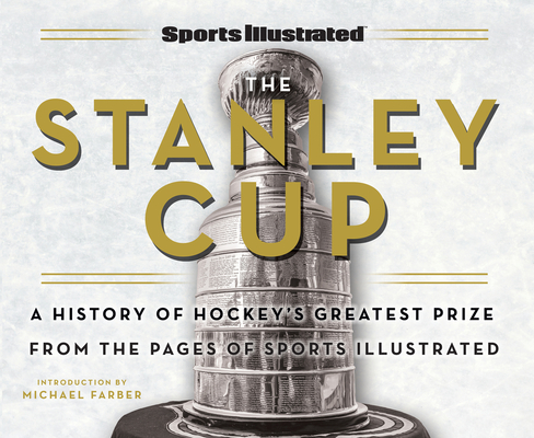 Sports Illustrated The Stanley Cup: A History of Hockey's Greatest Prize from the Pages of Sports Illustrated Cover Image