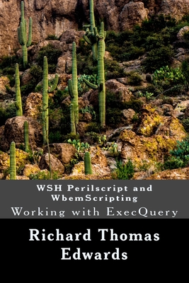 WSH Perilscript and WbemScripting: Working with ExecQuery By Richard Thomas Edwards Cover Image