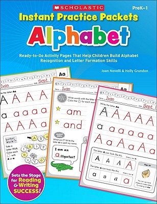 Instant Practice Packets: Alphabet: Ready-to-Go Activity Pages That Help Children Build Alphabet Recognition and Letter Formation Skills