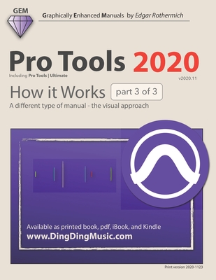 Pro Tools 2020 - How it Works (part 3 of 3): A different type of manual - the visual approach By Edgar Rothermich Cover Image
