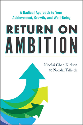 Return on Ambition: A Radical Approach to Your Achievement, Growth, and Well-Being By Nicolai Chen Nielsen, Nicolai Tillisch Cover Image