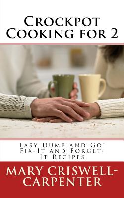 Crockpot Cooking for 2: Easy Dump and Go! Fix-It and Forget-It Recipes Cover Image