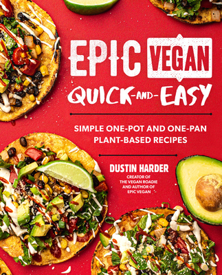 Epic Vegan Quick and Easy: Simple One-Pot and One-Pan Plant-Based Recipes Cover Image