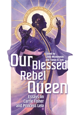 Our Blessed Rebel Queen: Essays on Carrie Fisher and Princess Leia (Contemporary Approaches to Film and Media) Cover Image