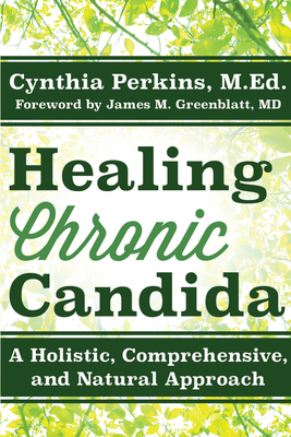 Healing Chronic Candida: A Holistic, Comprehensive, and Natural Approach By Cynthia Perkins Cover Image