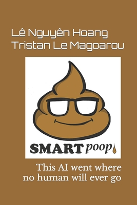 SmartPoop 1.0: This AI went where no human will ever go By Tristan Le Magoarou, Lê Nguyên Hoang Cover Image