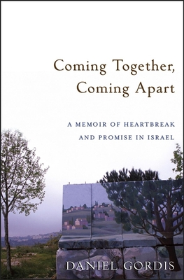 Coming Together, Coming Apart: A Memoir of Heartbreak and Promise in Israel Cover Image