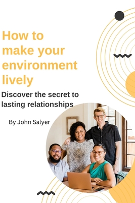 How to make your environment lively: Discover the secret to lasting relationships Cover Image