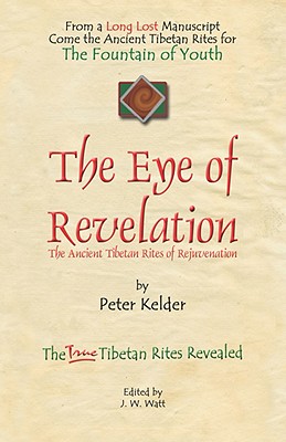 The Eye of Revelation: The Ancient Tibetan Rites of Rejuvenation By Peter Kelder, J. W. Watt (Editor) Cover Image