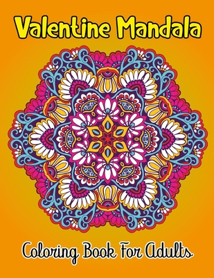 Valentine Mandala Coloring Book For Adults: Big Cute Coloring Book For  Girls Boys Great Gift For Valentines Day. (Paperback)