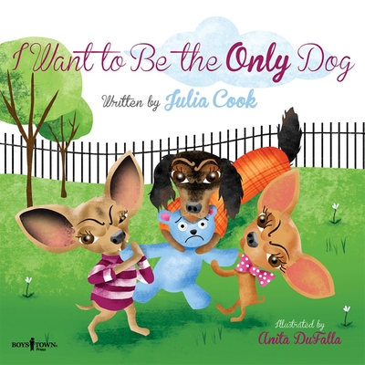 I Want to Be the Only Dog!: Volume 6 (Building Relationships #6) By Julia Cook, Anita Dufalla (Illustrator) Cover Image