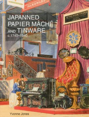 Japanned Papier Mache and Tinware C.1740-1940 By Yvonne Jones Cover Image