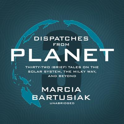 Dispatches from Planet 3: Thirty-Two (Brief) Tales on the Solar System, the Milky Way, and Beyond Cover Image