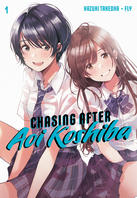 Chasing After Aoi Koshiba 1 By Hazuki Takeoka, Fly (Illustrator) Cover Image