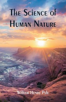 The Science of Human Nature By William Henry Pyle Cover Image