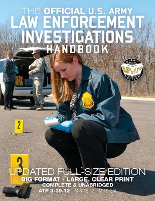 The Official US Army Law Enforcement Investigations Handbook - Updated Edition: The Manual of the Military Police Investigator and Army CID Agent - Fu (Carlile Military Library)
