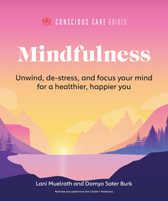 Mindfulness: Relax, De-Stress, and Focus Your Mind for a Healthier, Happier You (Conscious Care Guides) Cover Image
