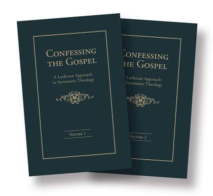 Confessing the Gospel: A Lutheran Approach to Systematic Theology - 2 Volume Set By Samuel H. Nafzger, John F. Johnson, David A. Lumpp Cover Image