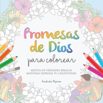 Promesas de Dios para Colorear: Medita en verdades bíblicas mientras expresas tu creatividad By Andrés Reina Cover Image