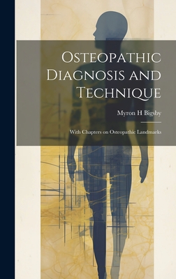 Osteopathic Diagnosis and Technique: With Chapters on Osteopathic Landmarks Cover Image