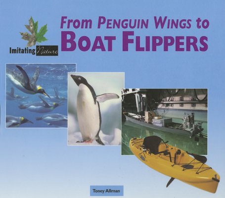 From Penguin Wings to Boat Flippers (Imitating Nature) By Toney Allman Cover Image