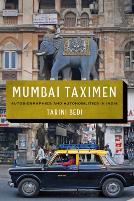 Mumbai Taximen: Autobiographies and Automobilities in India (Global South Asia) By Tarini Bedi, Padma Kaimal (Editor), K. Sivaramakrishnan (Editor) Cover Image