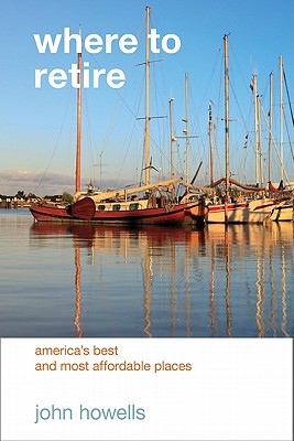 Where to Retire: America's Best & Most Affordable Places By John Howells, Teal Conroy (Contribution by) Cover Image