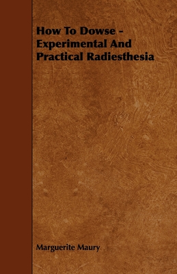 How To Dowse - Experimental And Practical Radiesthesia By Marguerite Maury Cover Image