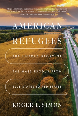 American Refugees: The Untold Story of the Mass Exodus from Blue States to Red States Cover Image