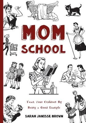 Mom School: Teach Your Children by Being a Good Example (Coloring Books & Workbooks for Mom #1)