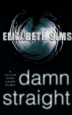 Damn Straight: A Lillian Byrd Crime Story