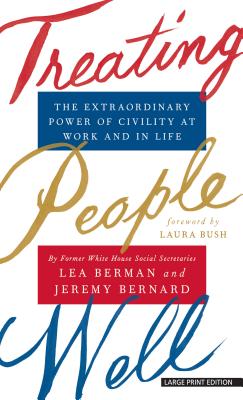 Treating People Well: The Extraordinary Power of Civility at Work and in Life Cover Image