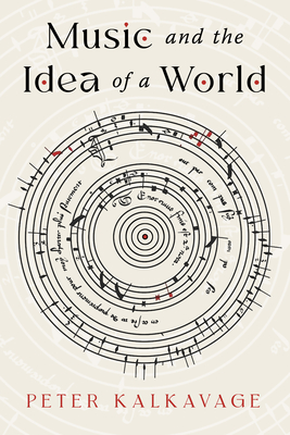 Music and the Idea of a World By Peter Kalkavage Cover Image