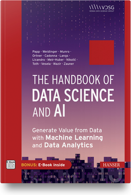 The Handbook of Data Science and AI: Generate Value from Data with Machine Learning and Data Analytics By Stefan Papp, Wolfgang Weidinger, Katherine Munro Cover Image