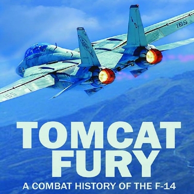 Tomcat Fury Lib/E: A Combat History of the F-14 By Mike Guardia, Johnny Heller (Read by) Cover Image
