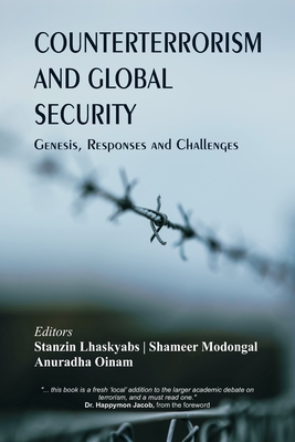 Counterterrorism and Global Security: Genesis, Responses and Challenges By Stanzin Lhaskyabs (Editor), Shameer Modongal (Editor), Anuradha Oinam (Editor) Cover Image