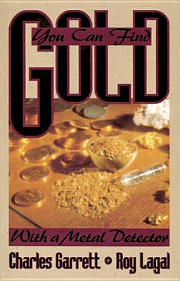 You Can Find Gold: With a Metal Detector: Prospective and Treasure Hunting (Prospecting and Treasure Hunting)
